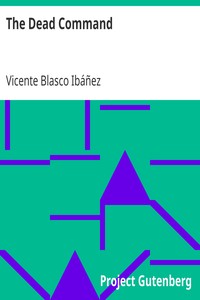 The Dead Command
From the Spanish Los Muertos Mandan by Vicente Blasco Ibáñez