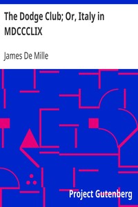 The Dodge Club; Or, Italy in MDCCCLIX by James De Mille