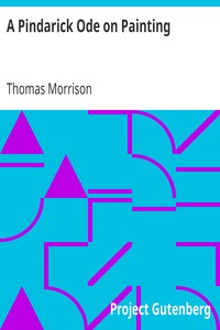 A Pindarick Ode on Painting
Addressed to Joshua Reynolds, Esq. by Thomas Morrison