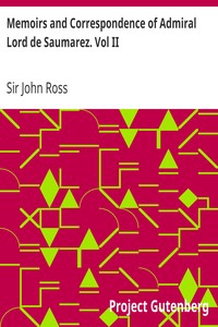 Memoirs and Correspondence of Admiral Lord de Saumarez. Vol II by John Ross