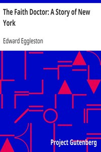 The Faith Doctor: A Story of New York by Edward Eggleston