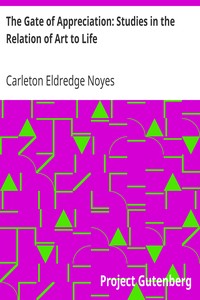 The Gate of Appreciation: Studies in the Relation of Art to Life by Carleton Eldredge Noyes