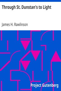 Through St. Dunstan's to Light by James H. Rawlinson