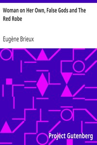 Woman on Her Own, False Gods and The Red Robe
Three Plays By Brieux by Eugène Brieux