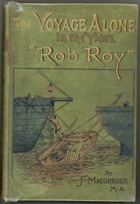 The Voyage Alone in the Yawl "Rob Roy" by John MacGregor