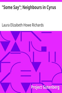 "Some Say"; Neighbours in Cyrus by Laura Elizabeth Howe Richards