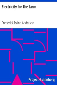 Electricity for the farm
Light, heat and power by inexpensive methods from the water wheel or farm engine by Frederick Irving Anderson