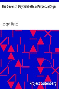 The Seventh Day Sabbath, a Perpetual Sign
1847 edition by Joseph Bates