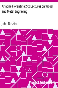 Ariadne Florentina: Six Lectures on Wood and Metal Engraving by John Ruskin