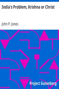 India's Problem, Krishna or Christ by John P. (John Peter) Jones