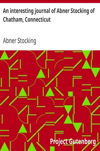 An interesting journal of Abner Stocking of Chatham, Connecticut
detailing the distressing events of the expedition against Quebec, under the command of Col. Arnold in the year 1775 by Abner Stocking