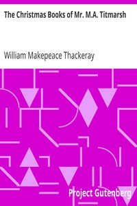 The Christmas Books of Mr. M.A. Titmarsh by William Makepeace Thackeray