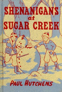Shenanigans at Sugar Creek by Paul Hutchens