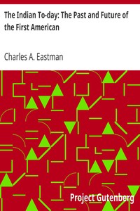 The Indian To-day: The Past and Future of the First American by Charles A. Eastman