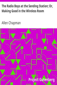 The Radio Boys at the Sending Station; Or, Making Good in the Wireless Room by Allen Chapman