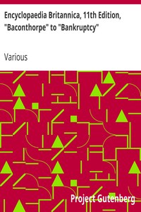Encyclopaedia Britannica, 11th Edition, "Baconthorpe" to "Bankruptcy"
Volume 3, Part 1, Slice 2 by Various