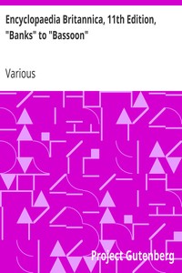 Encyclopaedia Britannica, 11th Edition, "Banks" to "Bassoon"
Volume 3, Part 1, Slice 3 by Various