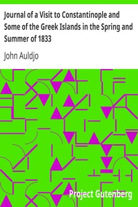 Journal of a Visit to Constantinople and Some of the Greek Islands in the Spring and Summer of 1833 by John Auldjo