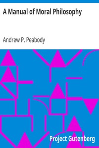 A Manual of Moral Philosophy by Andrew P. (Andrew Preston) Peabody