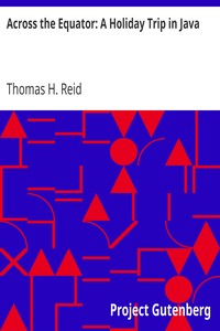 Across the Equator: A Holiday Trip in Java by Thomas H. Reid