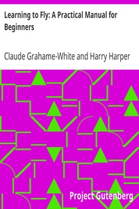 Learning to Fly: A Practical Manual for Beginners by Claude Grahame-White