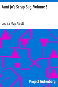 Aunt Jo's Scrap Bag, Volume 6
An Old-Fashioned Thanksgiving, Etc. by Louisa May Alcott