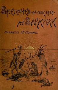 Sketches of Our Life at Sarawak by Henriette McDougall