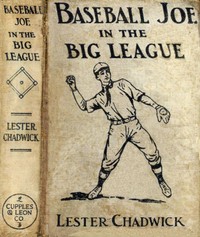 Baseball Joe in the Big League; or, A Young Pitcher's Hardest Struggles by Lester Chadwick