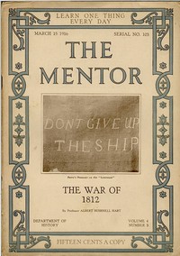 The Mentor: The War of 1812
Volume 4, Number 3, Serial Number 103; 15 March, 1916. by Albert Bushnell Hart
