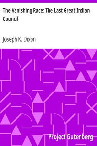 The Vanishing Race: The Last Great Indian Council by Joseph K. (Joseph Kossuth) Dixon