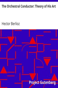 The Orchestral Conductor: Theory of His Art by Hector Berlioz