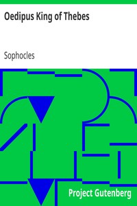 Oedipus King of Thebes
Translated into English Rhyming Verse with Explanatory Notes by Sophocles