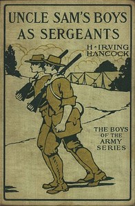 Uncle Sam's Boys as Sergeants; or, Handling Their First Real Commands by H. Irving (Harrie Irving) Hancock
