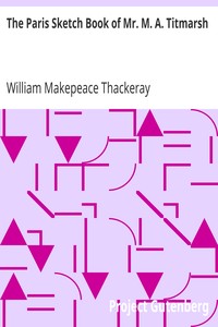The Paris Sketch Book of Mr. M. A. Titmarsh by William Makepeace Thackeray