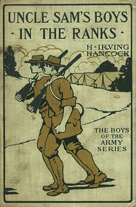 Uncle Sam's Boys in the Ranks; or, Two Recruits in the United States Army by H. Irving (Harrie Irving) Hancock