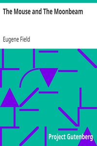The Mouse and The Moonbeam by Eugene Field