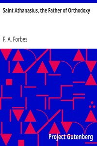 Saint Athanasius, the Father of Orthodoxy by F. A. (Frances Alice) Forbes