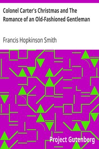 Colonel Carter's Christmas and The Romance of an Old-Fashioned Gentleman by Francis Hopkinson Smith