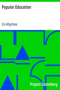 Popular Education
For the use of Parents and Teachers, and for Young Persons of Both Sexes by Ira Mayhew
