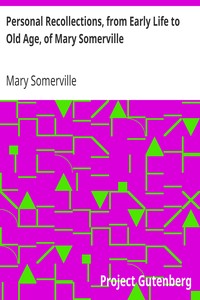 Personal Recollections, from Early Life to Old Age, of Mary Somerville by Mary Somerville