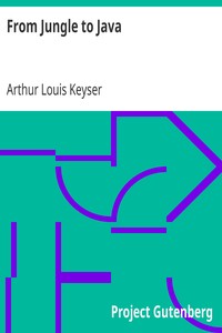 From Jungle to Java
The Trivial Impressions of a Short Excursion to Netherlands India by Arthur Louis Keyser