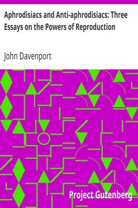 Aphrodisiacs and Anti-aphrodisiacs: Three Essays on the Powers of Reproduction by John Davenport