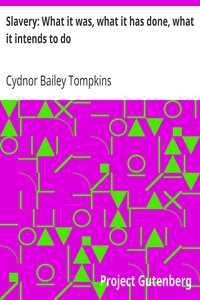 Slavery: What it was, what it has done, what it intends to do
Speech of Hon. Cydnor B. Tompkins, of Ohio by Cydnor Bailey Tompkins