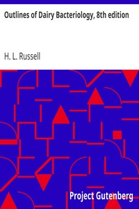 Outlines of Dairy Bacteriology, 8th edition
A Concise Manual for the Use of Students in Dairying by H. L. (Harry Luman) Russell