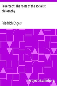 Feuerbach: The roots of the socialist philosophy by Friedrich Engels