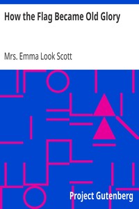 How the Flag Became Old Glory by Emma Look Scott