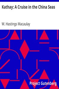 Kathay: A Cruise in the China Seas by W. Hastings Macaulay