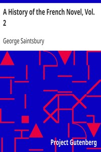 A History of the French Novel, Vol. 2
To the Close of the 19th Century by George Saintsbury