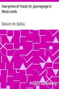 Foot-prints of Travel; Or, Journeyings in Many Lands by Maturin M. (Maturin Murray) Ballou