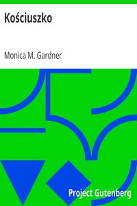 Kościuszko
A Biography by Monica M. (Monica Mary) Gardner
